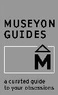 MUSEYON GUIDES A CURATED GUIDE TO YOUR OBSESSIONS M