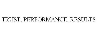 TRUST, PERFORMANCE, RESULTS