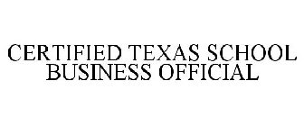 CERTIFIED TEXAS SCHOOL BUSINESS OFFICIAL