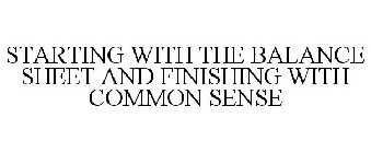 STARTING WITH THE BALANCE SHEET AND FINISHING WITH COMMON SENSE