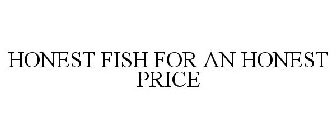 HONEST FISH FOR AN HONEST PRICE