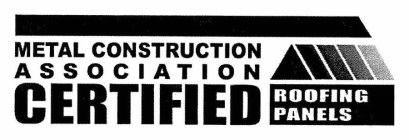 METAL CONSTRUCTION ASSOCIATION CERTIFIED ROOFING PANELS