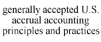 GENERALLY ACCEPTED U.S. ACCRUAL ACCOUNTING PRINCIPLES AND PRACTICES