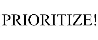 PRIORITIZE!