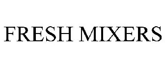 FRESH MIXERS