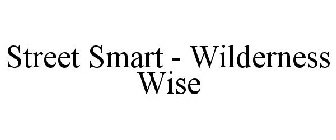 STREET SMART - WILDERNESS WISE