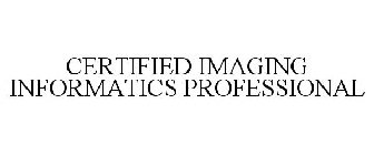 CERTIFIED IMAGING INFORMATICS PROFESSIONAL