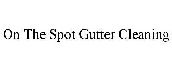 ON THE SPOT GUTTER CLEANING