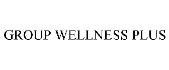 GROUP WELLNESS PLUS