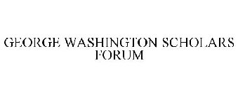 GEORGE WASHINGTON SCHOLARS FORUM