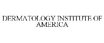 DERMATOLOGY INSTITUTE OF AMERICA