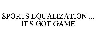 SPORTS EQUALIZATION ... IT'S GOT GAME