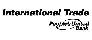 INTERNATIONAL TRADE PEOPLE'S UNITED BANK