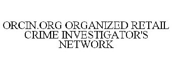 ORCIN.ORG ORGANIZED RETAIL CRIME INVESTIGATOR'S NETWORK