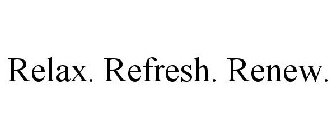 RELAX. REFRESH. RENEW.