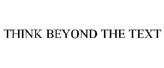 THINK BEYOND THE TEXT