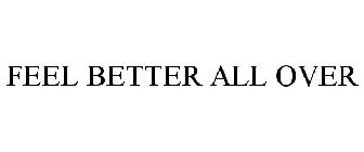 FEEL BETTER ALL OVER