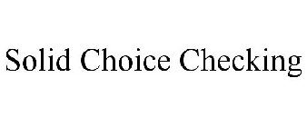 SOLID CHOICE CHECKING