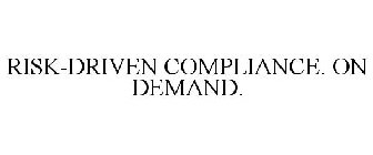 RISK-DRIVEN COMPLIANCE. ON DEMAND.
