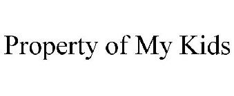 PROPERTY OF MY KIDS