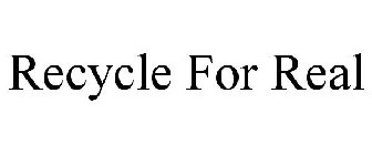 RECYCLE FOR REAL