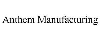 ANTHEM MANUFACTURING