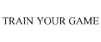 TRAIN YOUR GAME