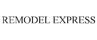 REMODEL EXPRESS