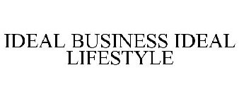 IDEAL BUSINESS IDEAL LIFESTYLE