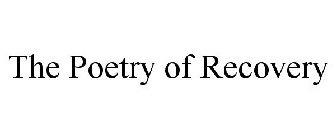 THE POETRY OF RECOVERY