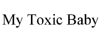 MY TOXIC BABY