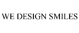 WE DESIGN SMILES