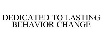 DEDICATED TO LASTING BEHAVIOR CHANGE