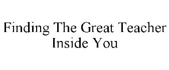 FINDING THE GREAT TEACHER INSIDE YOU