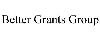 BETTER GRANTS GROUP