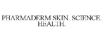 PHARMADERM SKIN. SCIENCE. HEALTH.