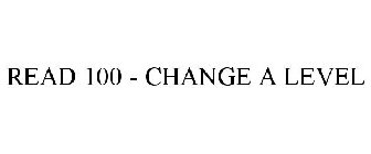 READ 100 - CHANGE A LEVEL