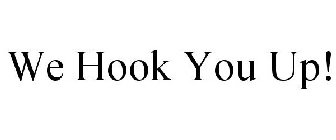 WE HOOK YOU UP!