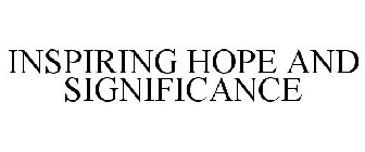 INSPIRING HOPE AND SIGNIFICANCE