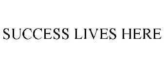 SUCCESS LIVES HERE