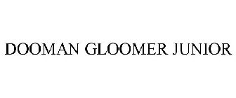 DOOMAN GLOOMER JUNIOR