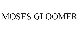 MOSES GLOOMER