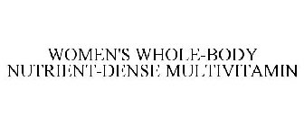 WOMEN'S WHOLE-BODY NUTRIENT-DENSE MULTIVITAMIN