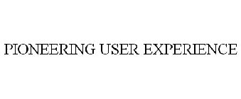PIONEERING USER EXPERIENCE