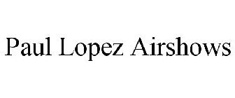 PAUL LOPEZ AIRSHOWS
