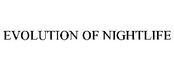 EVOLUTION OF NIGHTLIFE