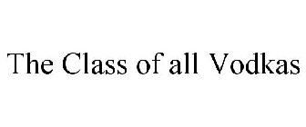 THE CLASS OF ALL VODKAS