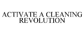 ACTIVATE A CLEANING REVOLUTION