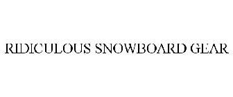 RIDICULOUS SNOWBOARD GEAR