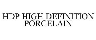 HDP HIGH DEFINITION PORCELAIN